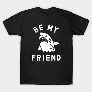 Be My Friend T-Shirt